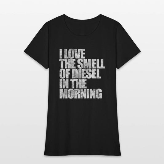 I Love The Smell Of Diesel In The Morning