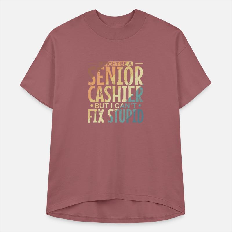I might be a Senior Cashier but I can't fix Stupid