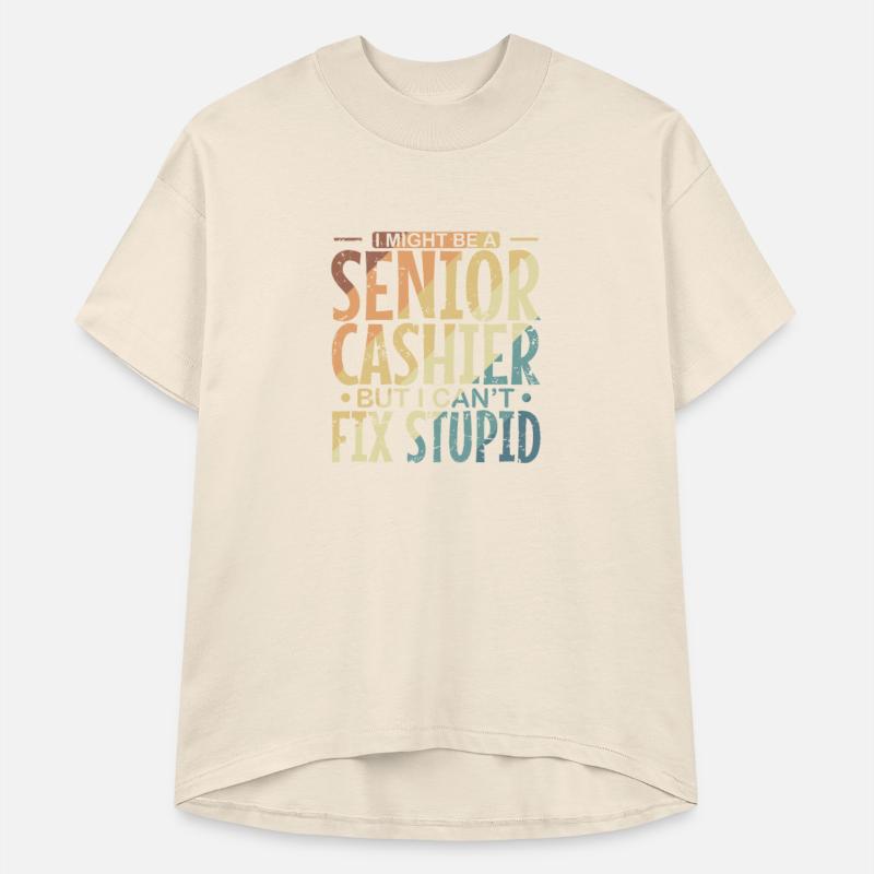 I might be a Senior Cashier but I can't fix Stupid