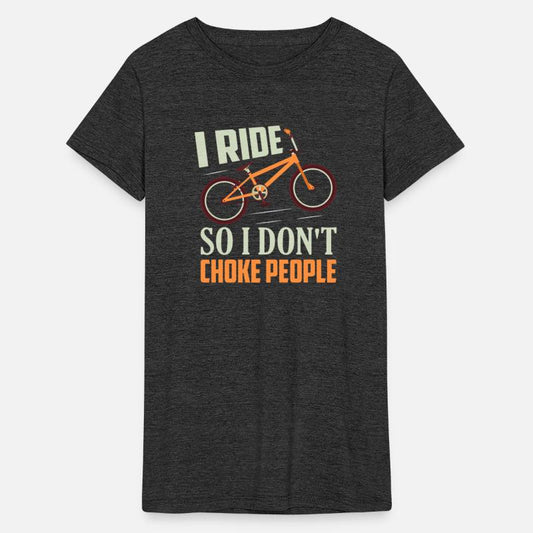 I Ride So I Don't Choke People Biking Cycling