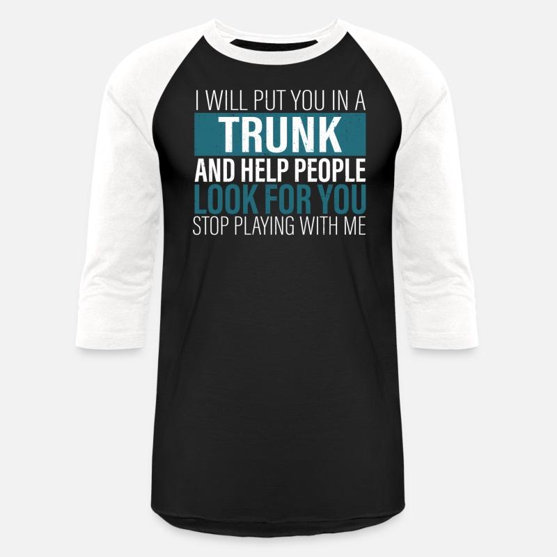 I Will Put You In A Trunk And Help People Look