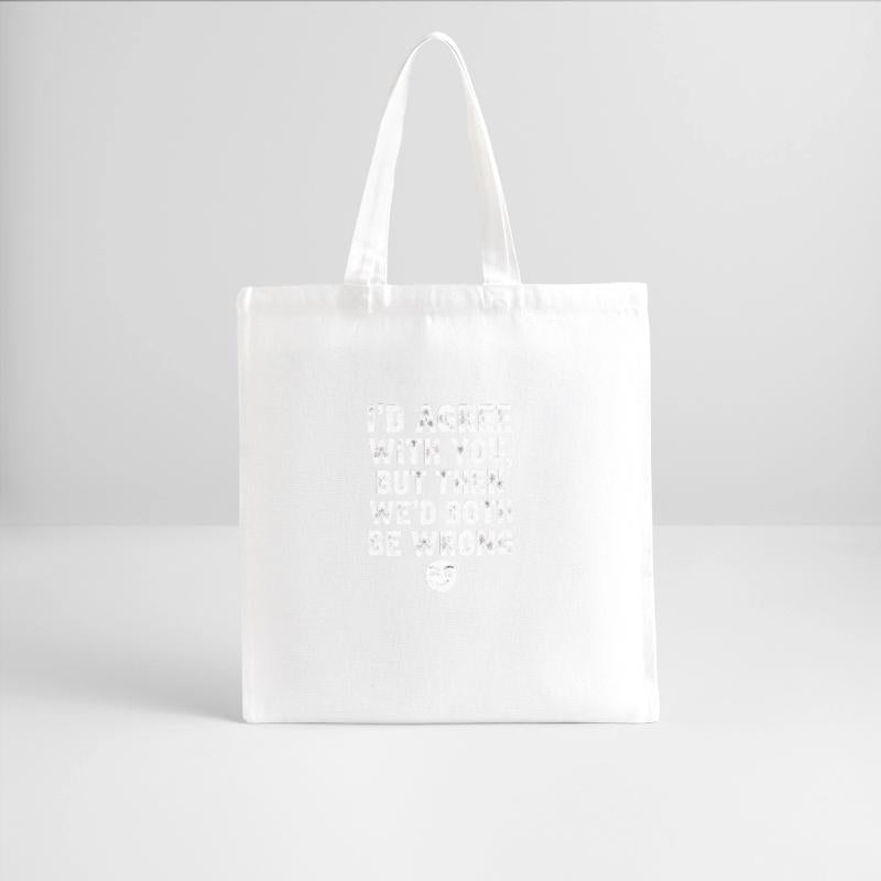 “I’d Agree With You, But Then We’d Both Be Wrong”