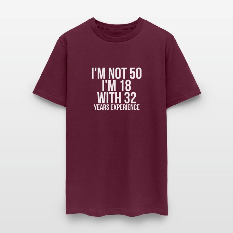 I'm Not 50 I'm 18 With 32 Years Experience Funny