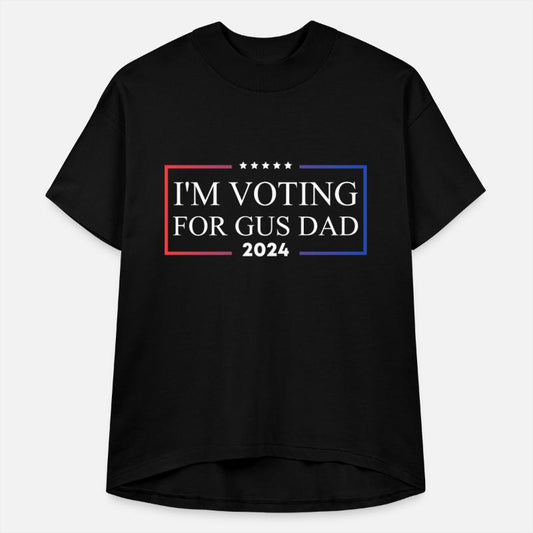 I'm voting for gus dad