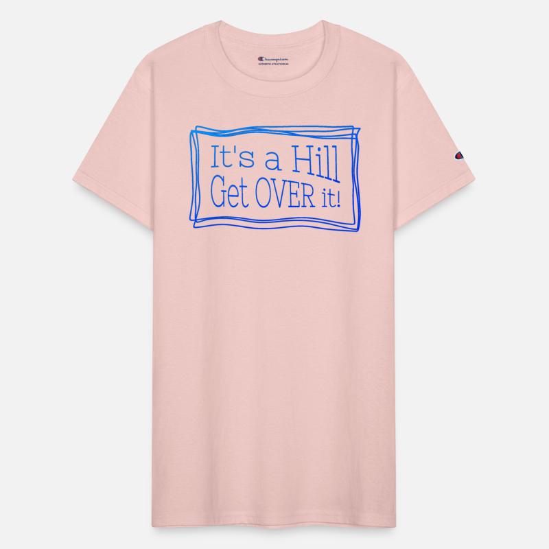 It's a hill get over it blue - Funny quote.
