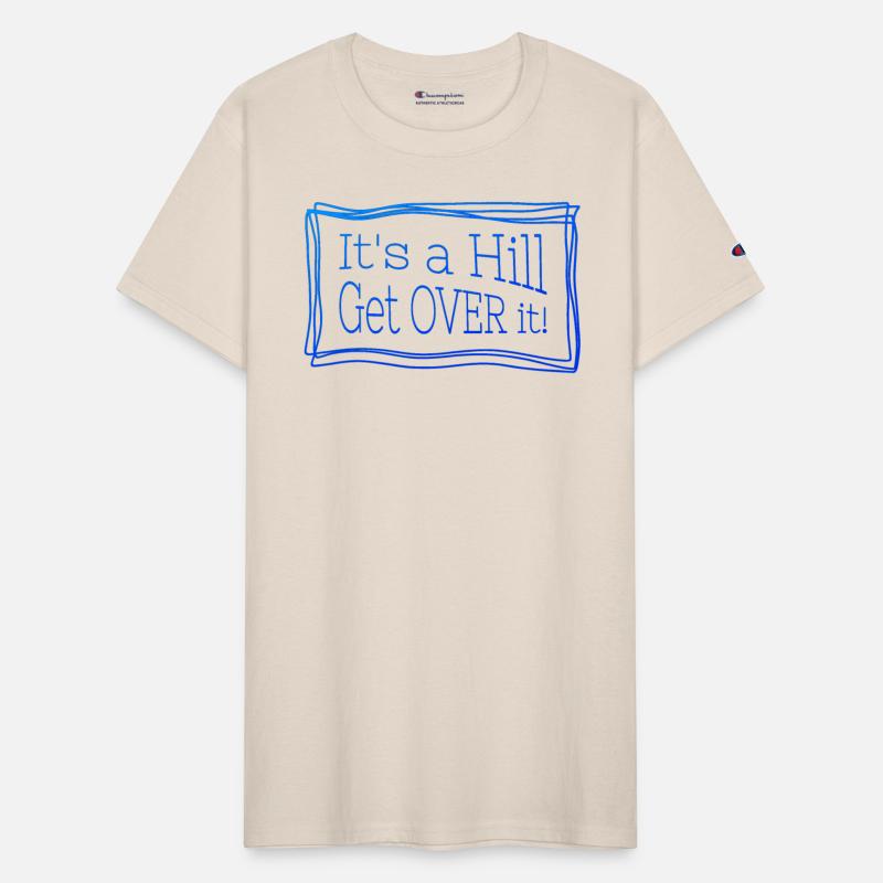 It's a hill get over it blue - Funny quote.