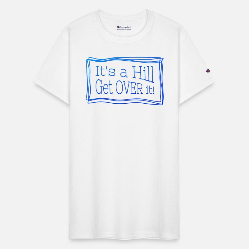 It's a hill get over it blue - Funny quote.