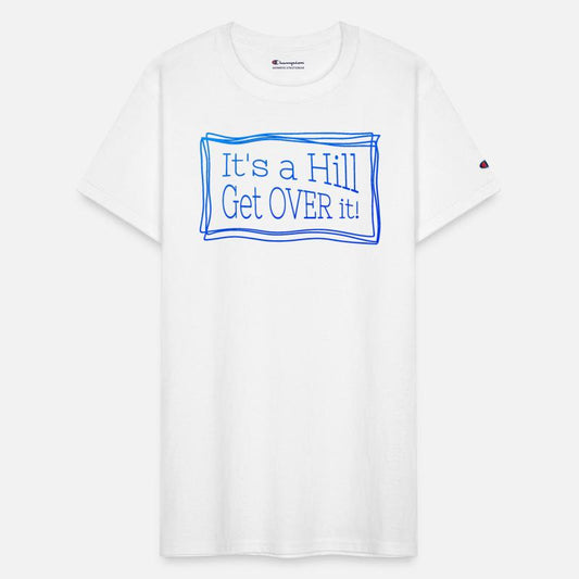 It's a hill get over it blue - Funny quote.
