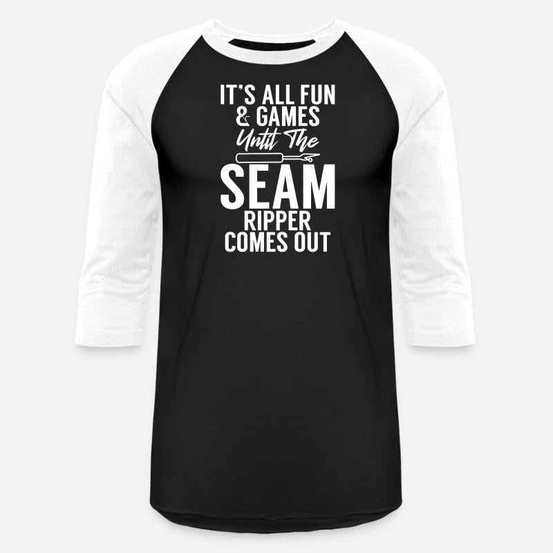 Its All Fun & Games Until The Seam Ripper Comes