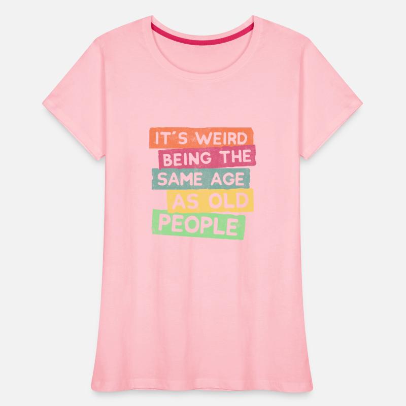 Its Weird being the same age as old people