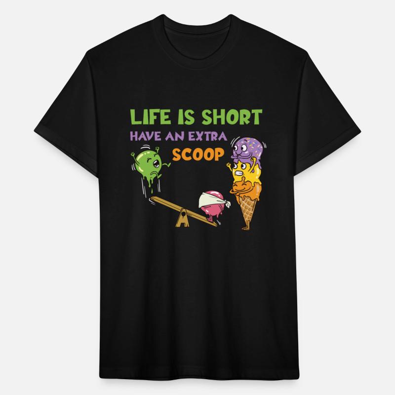 Life Is Short Have An Extra Scoop