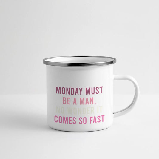 Monday Must Be A Man No Wonder It Comes So Fast
