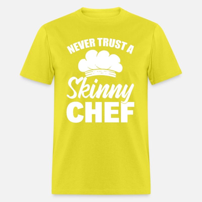 Never Trust A Skinny Chef Cook