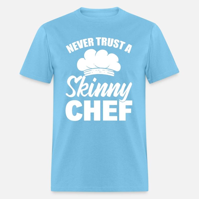 Never Trust A Skinny Chef Cook