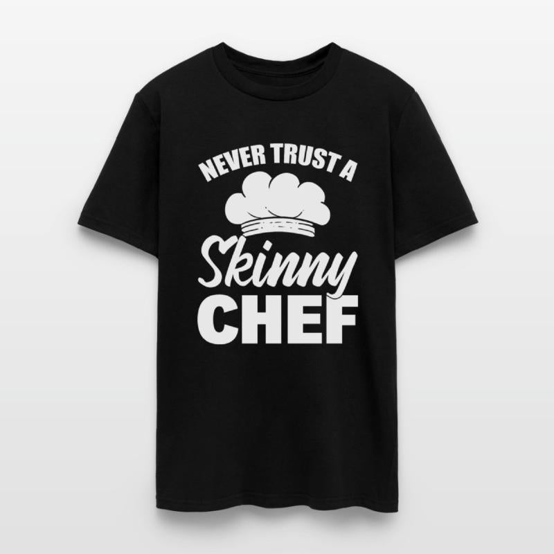 Never Trust A Skinny Chef Cook