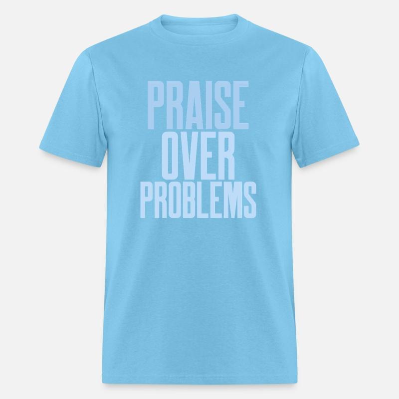 PRAISE OVER PROBLEMS