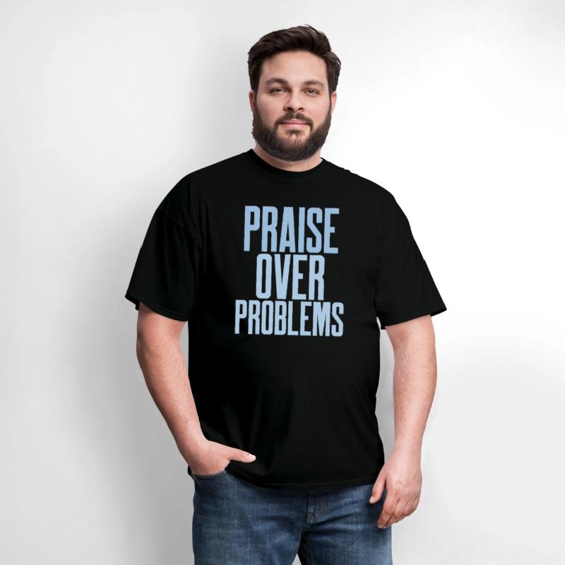 PRAISE OVER PROBLEMS