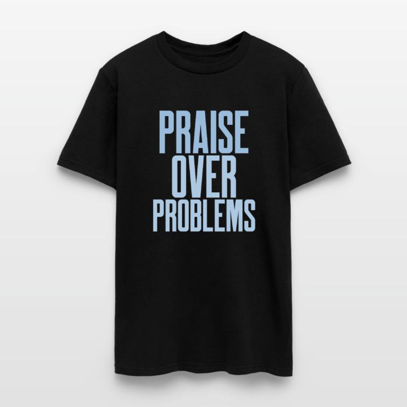 PRAISE OVER PROBLEMS