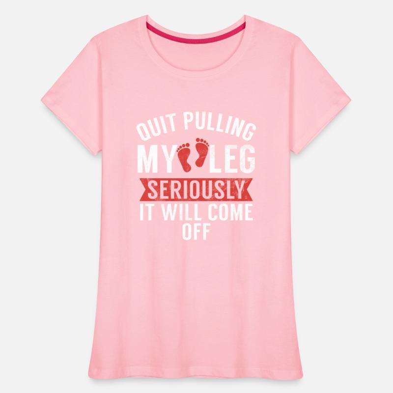 Quit Pulling My Leg Seriously It Will Come Off