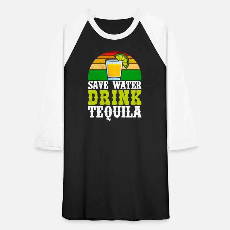 Save Water drink Tequila Mexican drink Party