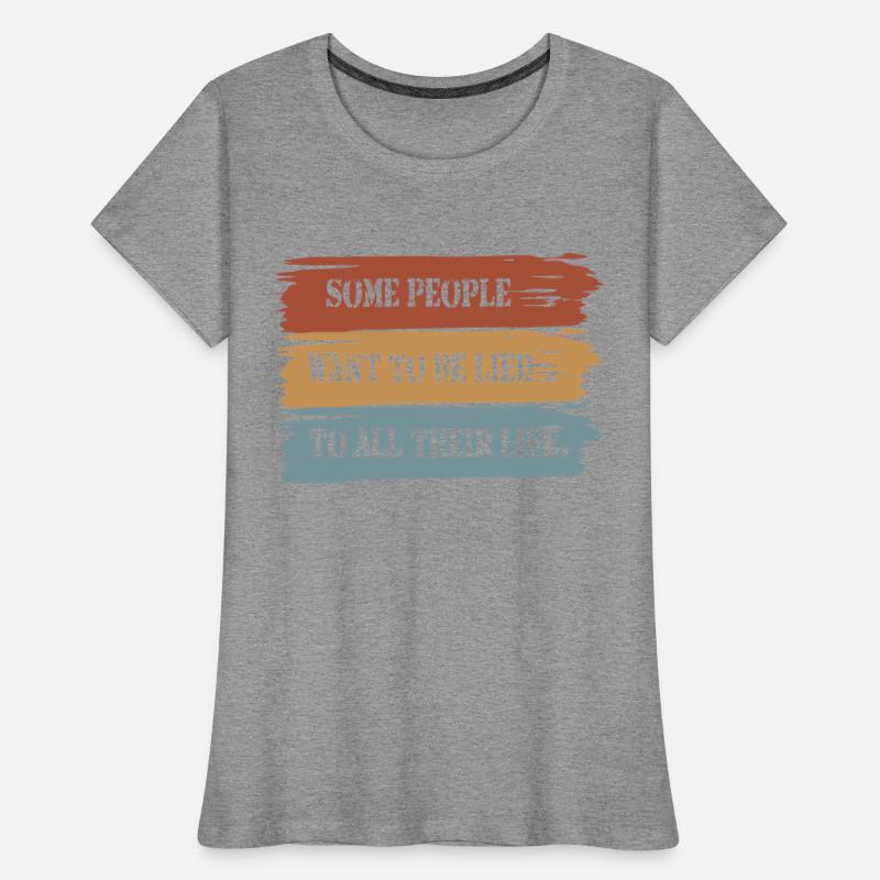 Some people want to be lied to all their life.