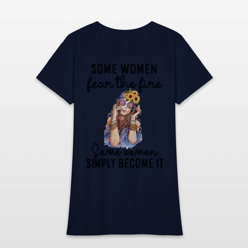 some women fear the fire some women simply become