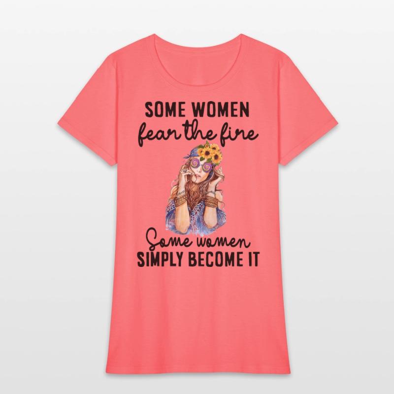 some women fear the fire some women simply become