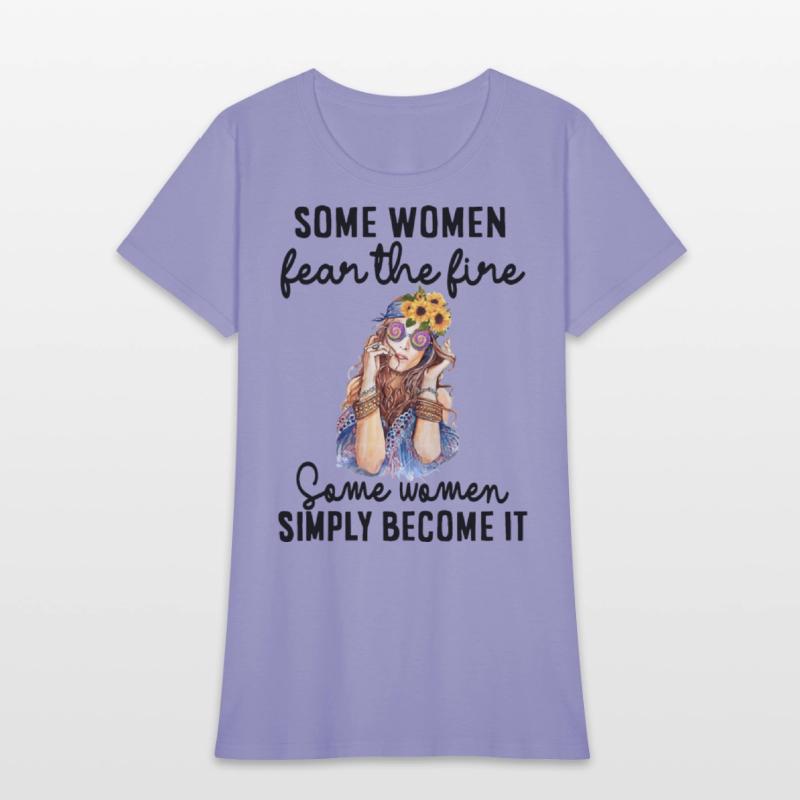 some women fear the fire some women simply become