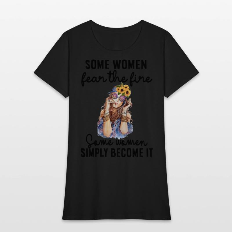 some women fear the fire some women simply become