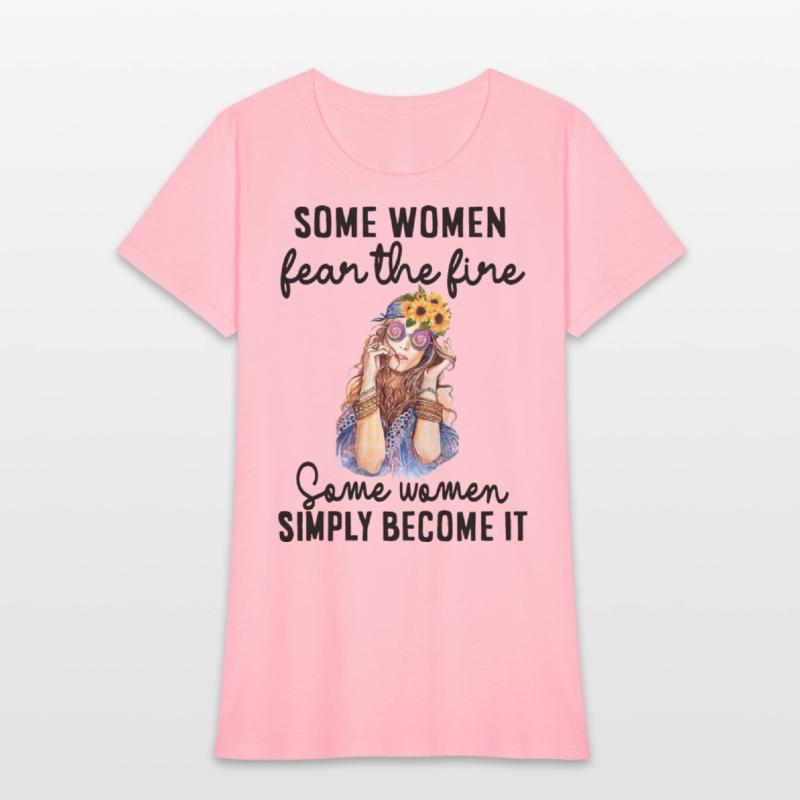 some women fear the fire some women simply become