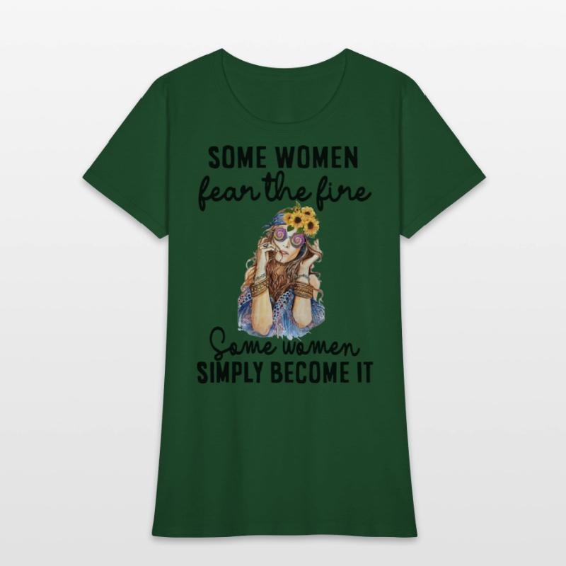 some women fear the fire some women simply become