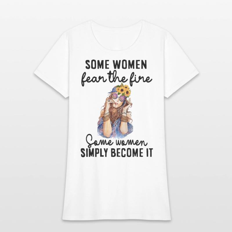 some women fear the fire some women simply become