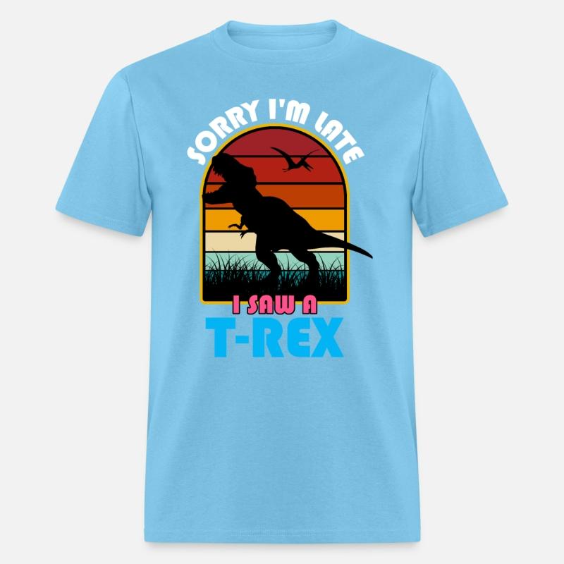 Sorry I'm Late, I Saw a T Rex