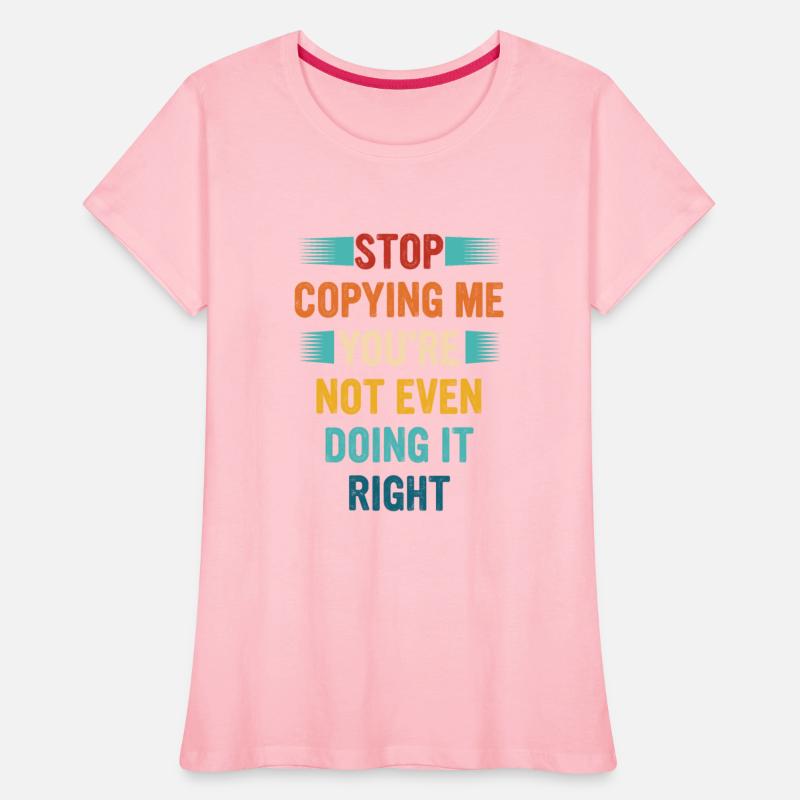 Stop Copying Me You're Not Even Doing It Right Ret