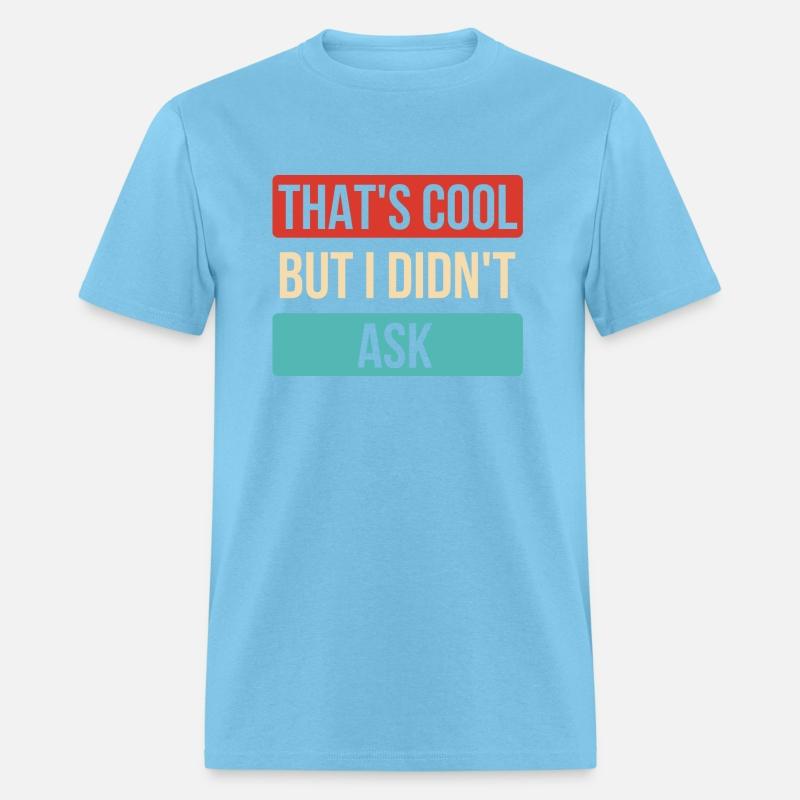 That's Cool But I Didn't Ask