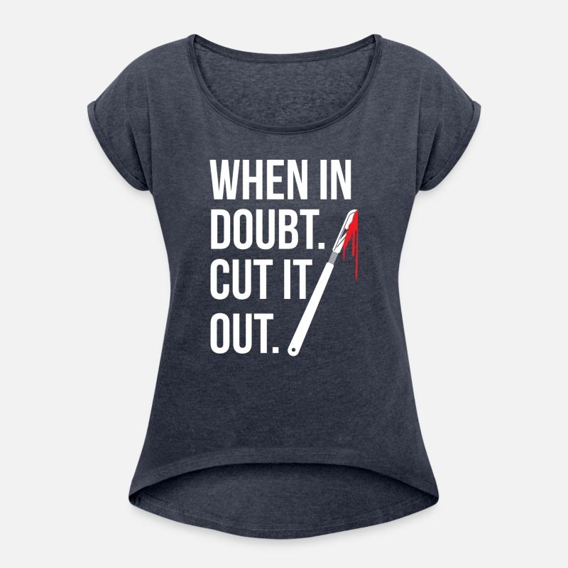 When In Doubt Cut It Out Surgeon Medical Surgery