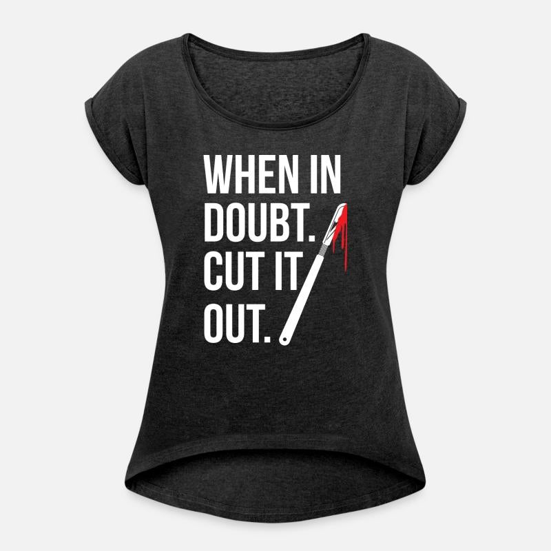 When In Doubt Cut It Out Surgeon Medical Surgery