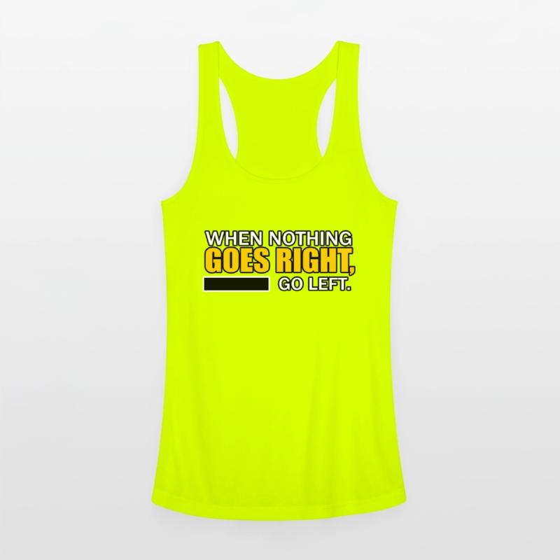 WHEN NOTHING GOES RIGHT, GO LEFT TSHIRT SHIRT