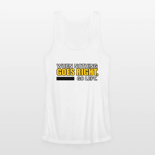 WHEN NOTHING GOES RIGHT, GO LEFT TSHIRT SHIRT