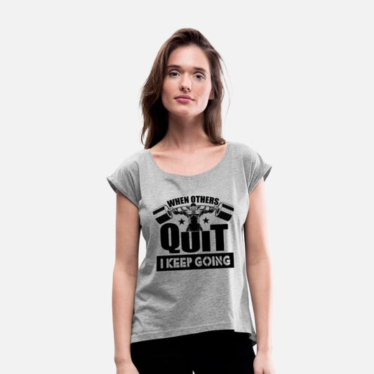 When Others Quit I Keep Going Gym Motivation