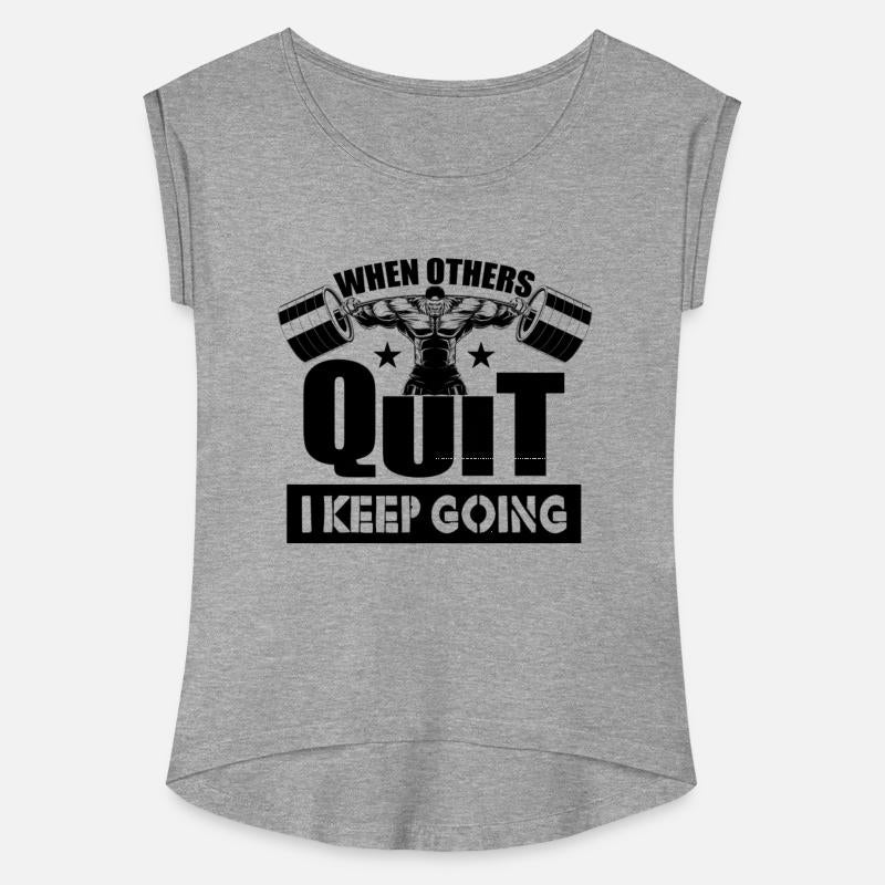 When Others Quit I Keep Going Gym Motivation