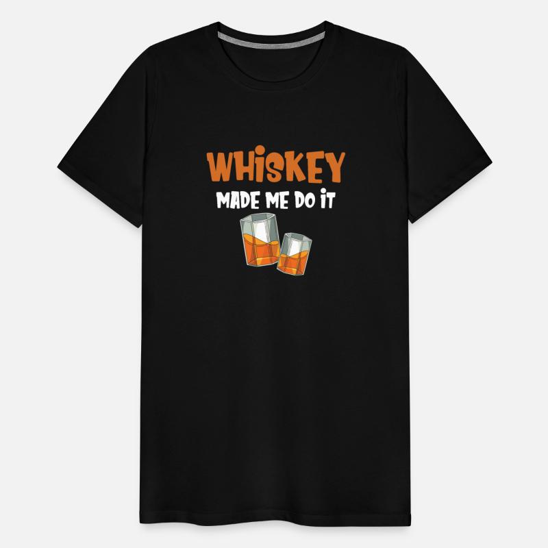 Whiskey Made Me Do It Bourbon Drinker Scotch