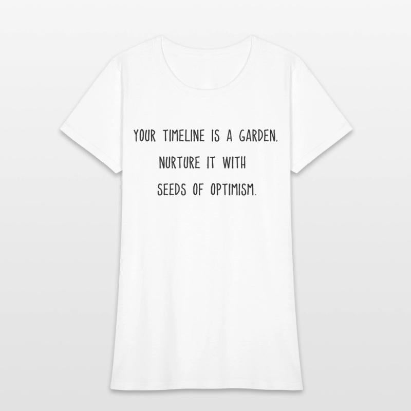 Your timeline is a garden nurture it with optimism