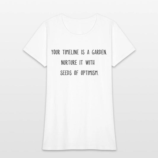 Your timeline is a garden nurture it with optimism