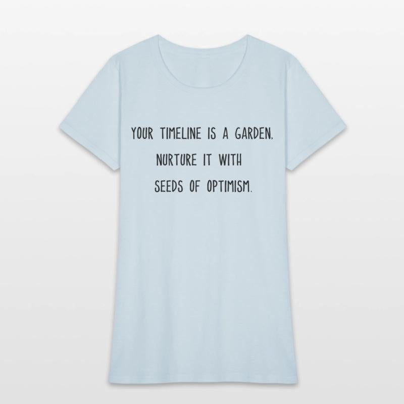 Your timeline is a garden nurture it with optimism
