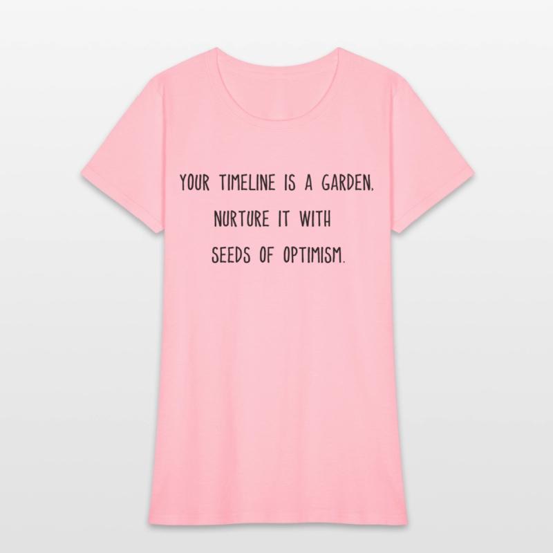 Your timeline is a garden nurture it with optimism